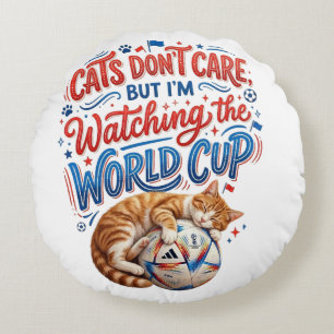 Cats Don’t Care, But I’m Watching the World Cup Round Cushion