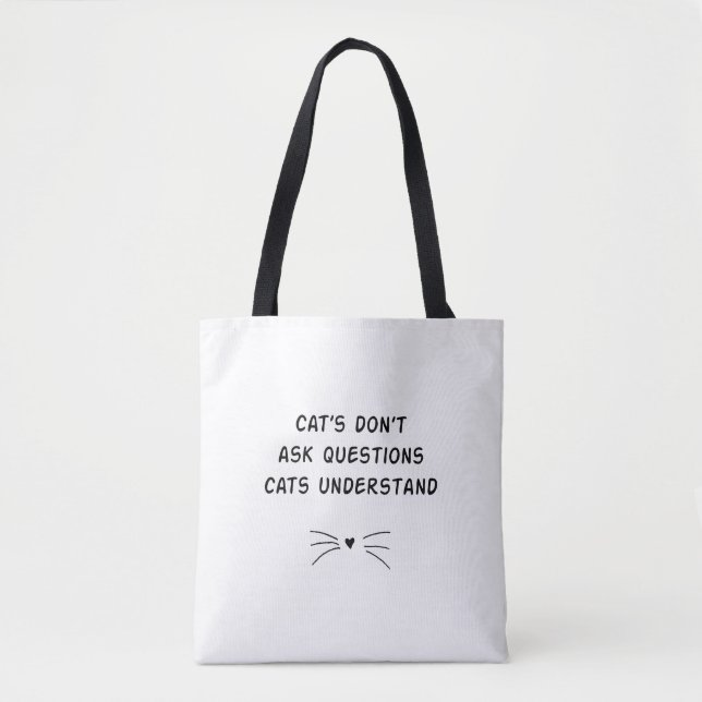 Cats Don't Ask Questions Cats Understand Tote Bag (Front)