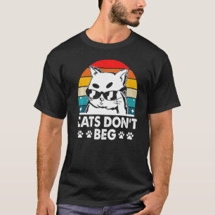 Cats Don't Beg Cat Mum Cat Dad Humour Sayings 1 T-Shirt
