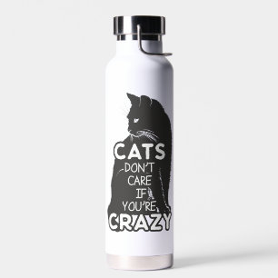 Cats Don't Care if You're Crazy Water Bottle