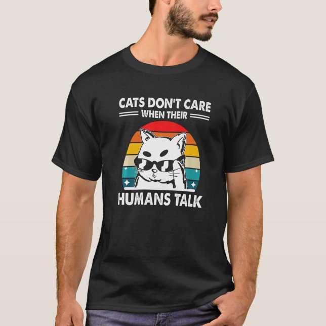 Cats Don't Care When We Talk Cat  Cat Mum Kitten T-Shirt (Front)