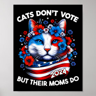 Cats Don't Vote But Their Moms Do 2024 Cat Ladies Poster