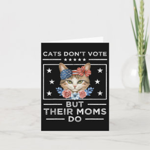 Cats Don't Vote But Their Moms Do - Cat Lady Elect Card