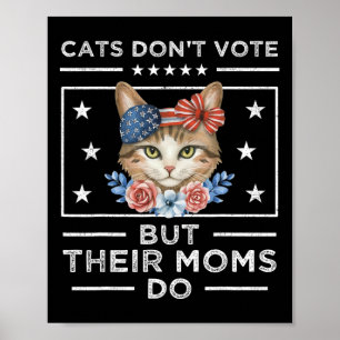 Cats Don't Vote But Their Moms Do - Cat Lady Elect Poster