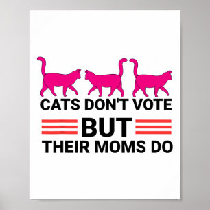 Cats Don't Vote But Their Moms Do Kamala Harris 20 Poster