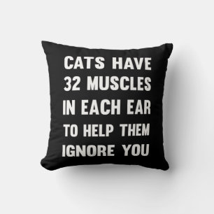 Cats have 32 muscles in each ear... Funny Cats Cushion