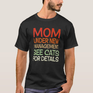 Cats Humour Cat Kitten Mum Under New Management T-Shirt