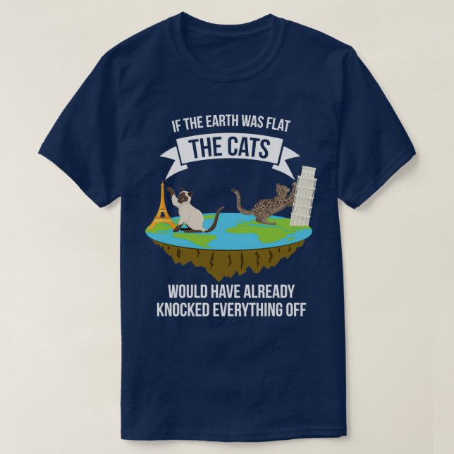 Cats If the Earth Was Flat  T-Shirt (Design Front)