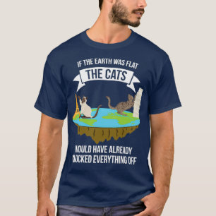 Cats If the Earth Was Flat  T-Shirt