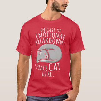 Cats In Case Of Emotional Breakdown Place Cat Here T-Shirt