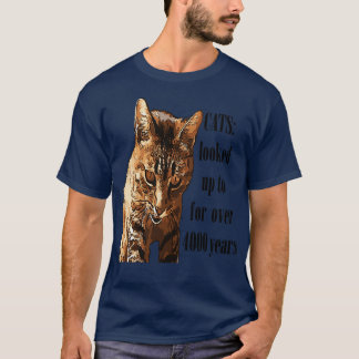 Cats Looked Up To For Over 4000 Years T-Shirt