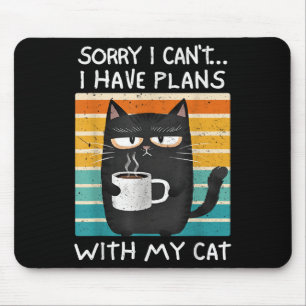 Cats Lover Humour Sorry Can't I Have Plans With My Mouse Mat