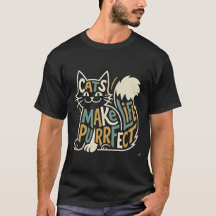 Cats Make Life Purrfect Design T-Shirt