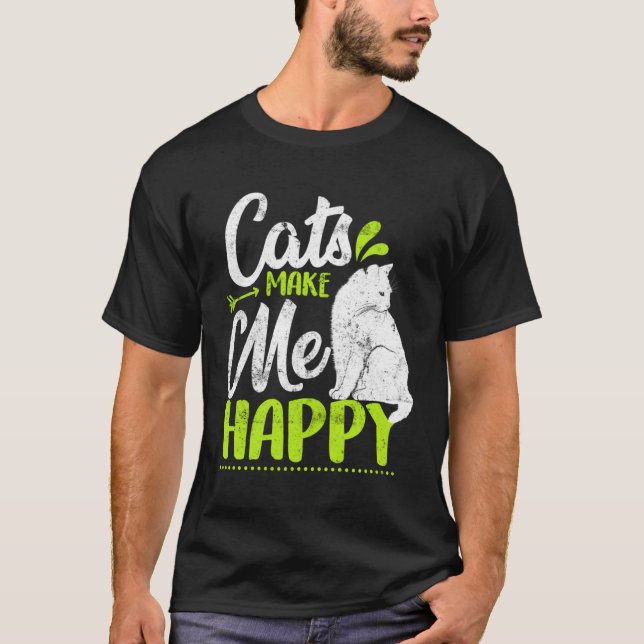 Cats Make Me Happy  Cat  Kitty T-Shirt (Front)