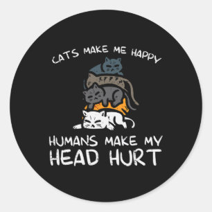 Cats Make Me Happy Humans Funny Kitten Fur Mum Dad Classic Round Sticker