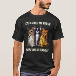 Cats Make Me Happy Humans Make My Head Hurt 1 T-Shirt