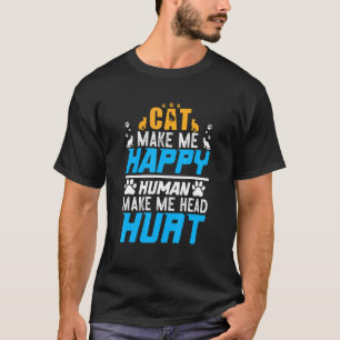 Cats Make Me Happy Humans Make My Head Hurt Cat T-Shirt