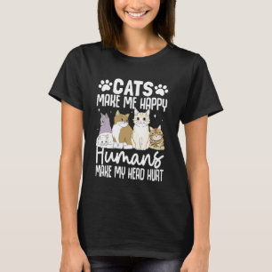 Cats Make Me Happy Humans Make My Head Hurt Cute P T-Shirt