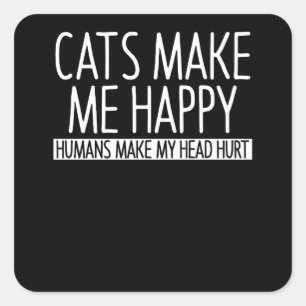 Cats Make Me Happy Humans Make My Head Hurt Square Sticker