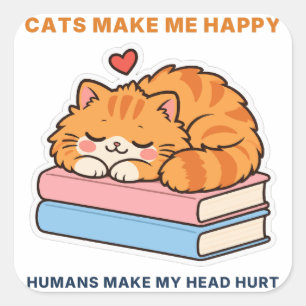 Cats Make Me Happy Humans Make My Head Hurt Sticke Square Sticker