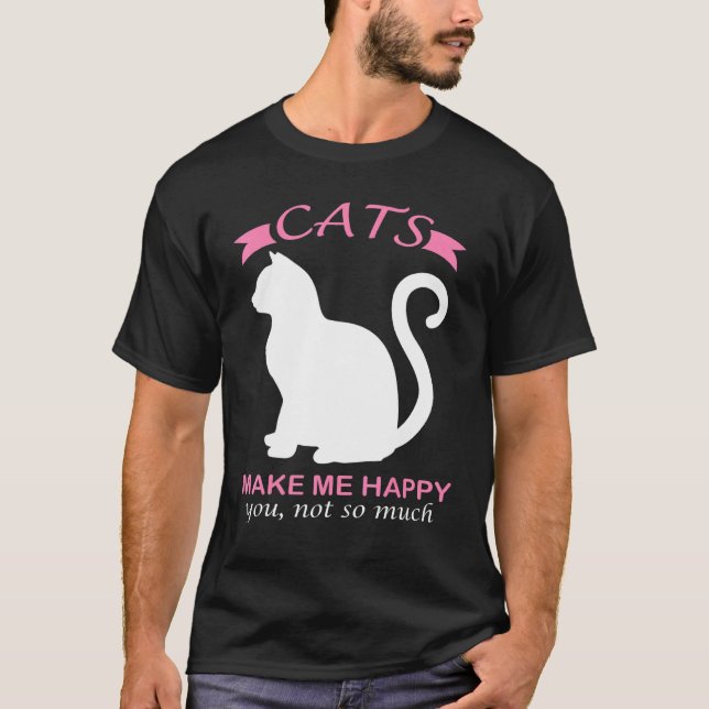 Cats Make Me Happy You Not So Much _1 T-Shirt (Front)