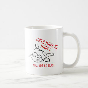Cats Make Me Happy. You, Not So Much. Coffee Mug