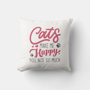Cats Make Me Happy You Not So Much Cushion