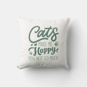 Cats Make Me Happy You Not So Much Cushion