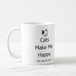 Cats Make Me Happy You Not So Much Funny Mug
