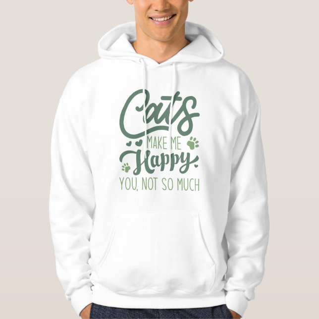 Cats Make Me Happy You Not So Much Hoodie (Front)