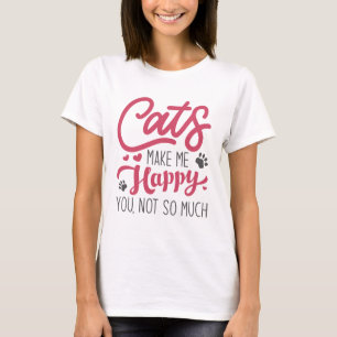 Cats Make Me Happy You Not So Much T-Shirt