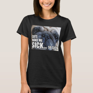 CATS MAKE ME SICK... SO SICK   ALLERGY MEME T-Shirt