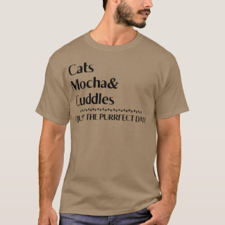 Cats Mocha Cuddleshe Purrfect Day friend T-Shirt