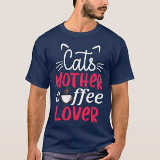 Cats Mother Coffee Lover 2 T-Shirt