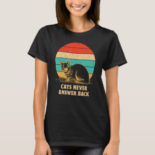 Cats Never Answer Back Cat Joke Kitten Pun Cat Mo T-Shirt