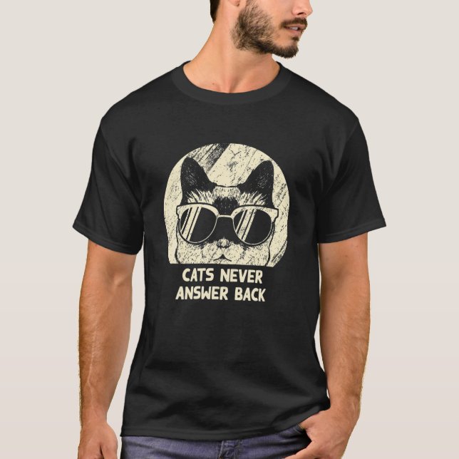 Cats Never Answer Back Cat Lover Joke Kitten Pun C T-Shirt (Front)