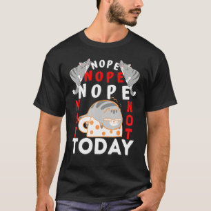 Cats Nope Not Today Cat For Men Women Girls T-Shirt
