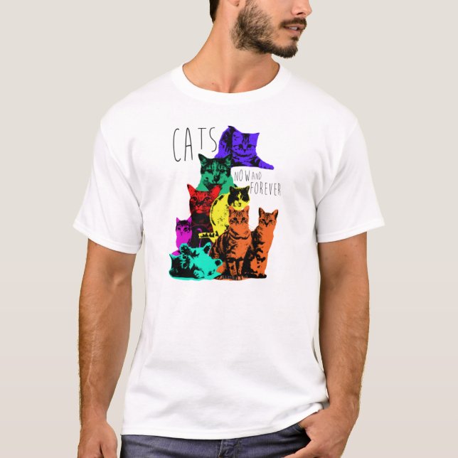 Cats. Now an Forever.  Poster Art Cats. T-Shirt (Front)