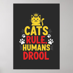 Cats Rule, Humans Drool Poster