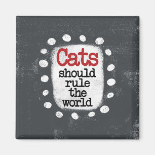 Cats Should Rule The World Refrigerator Magnet
