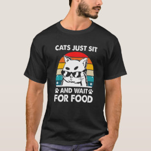 Cats Sit and Wait For Food Cat Joke Kitten Pun Cat T-Shirt