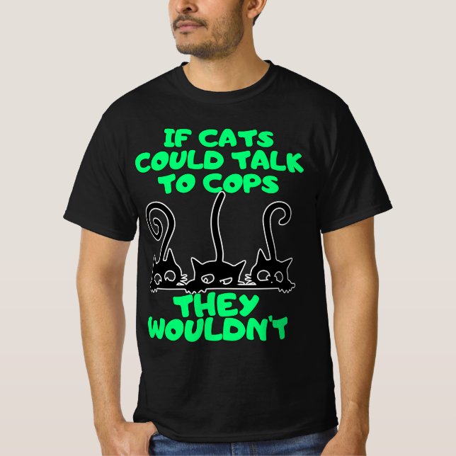 Cats talk to Cops T-Shirt (Front)