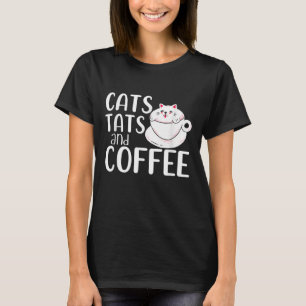 Cats Tats And Coffee Cat Owner Coffee Lover Tattoo T-Shirt