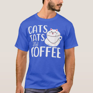 Cats Tats And CoffeeCat Owner Coffee Lover Tattoo T-Shirt