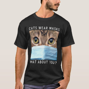 Cats Wear Masks What About You Cat Face Mask T-Shirt