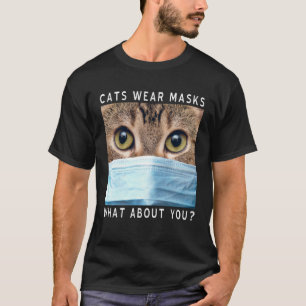 Cats Wear Masks What About You Cat Face Mask T-Shirt