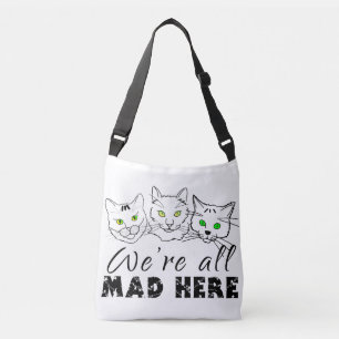 Cats - We're All Mad Here Crossbody Bag