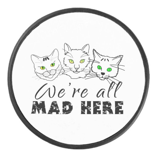 Cats - We're All Mad Here Hockey Puck (Front)