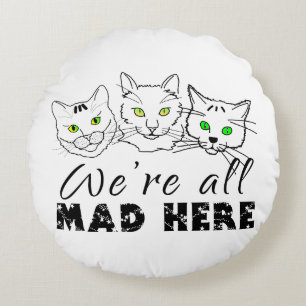 Cats - We're All Mad Here Round Cushion