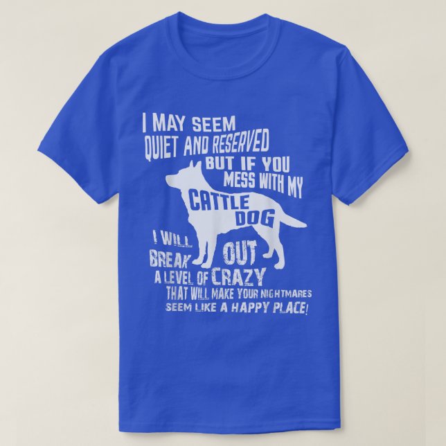 Cattle Dog   Crazy Funny Blue Heeler t  T-Shirt (Design Front)